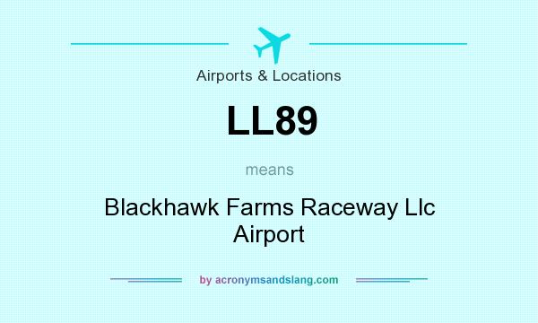 What does LL89 mean? It stands for Blackhawk Farms Raceway Llc Airport