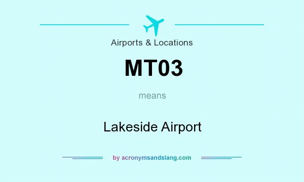 What does MT03 mean? It stands for Lakeside Airport