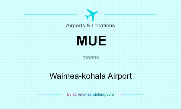 What does MUE mean? It stands for Waimea-kohala Airport
