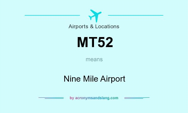 What does MT52 mean? It stands for Nine Mile Airport