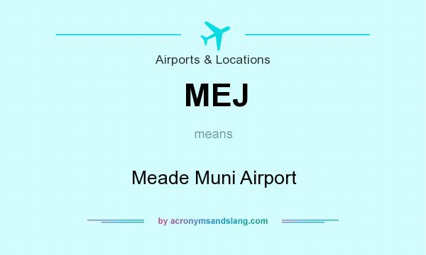 What does MEJ mean? It stands for Meade Muni Airport