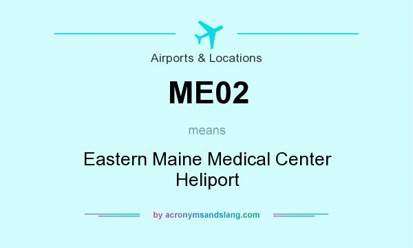 What does ME02 mean? It stands for Eastern Maine Medical Center Heliport