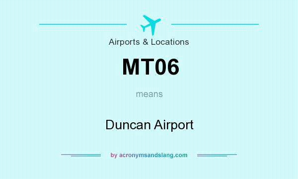 What does MT06 mean? It stands for Duncan Airport