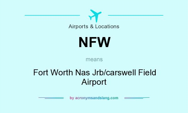 What does NFW mean? It stands for Fort Worth Nas Jrb/carswell Field Airport