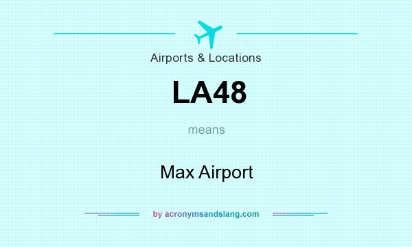 What does LA48 mean? It stands for Max Airport