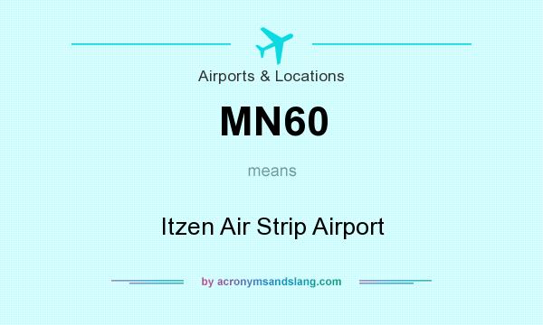 What does MN60 mean? It stands for Itzen Air Strip Airport