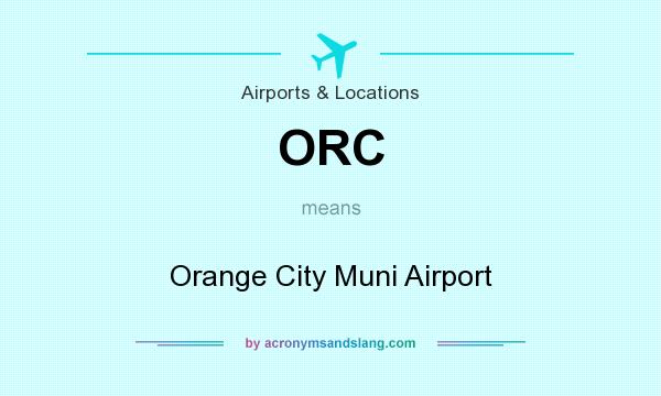 What does ORC mean? It stands for Orange City Muni Airport