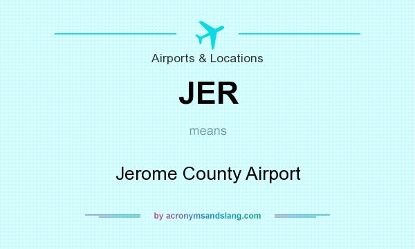 What does JER mean? It stands for Jerome County Airport
