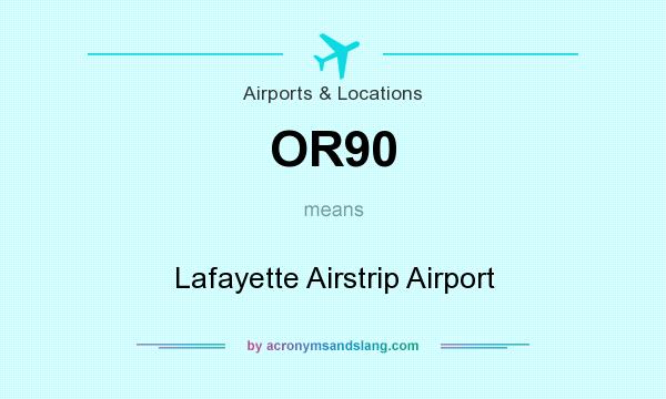 What does OR90 mean? It stands for Lafayette Airstrip Airport