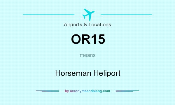 What does OR15 mean? It stands for Horseman Heliport