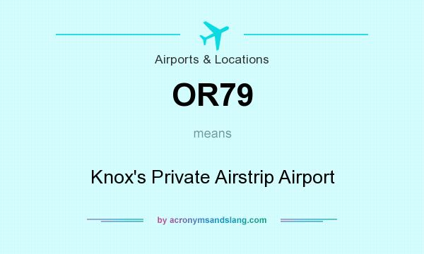 What does OR79 mean? It stands for Knox`s Private Airstrip Airport
