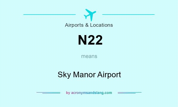 What does N22 mean? It stands for Sky Manor Airport