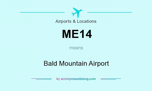 What does ME14 mean? It stands for Bald Mountain Airport