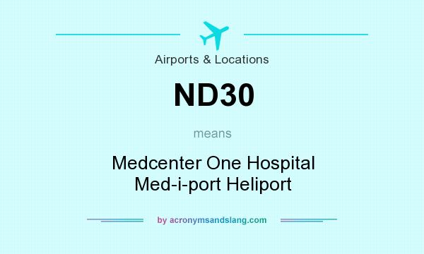 What does ND30 mean? It stands for Medcenter One Hospital Med-i-port Heliport