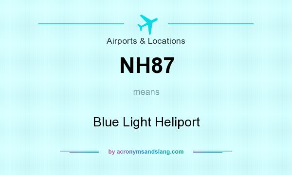 What does NH87 mean? It stands for Blue Light Heliport