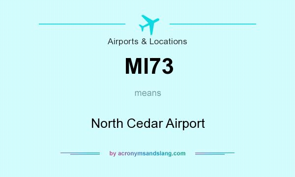 What does MI73 mean? It stands for North Cedar Airport