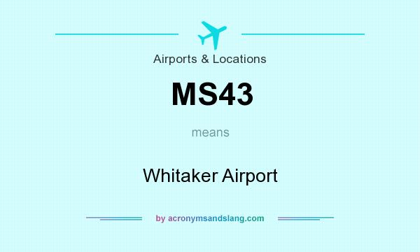 What does MS43 mean? It stands for Whitaker Airport