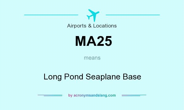 What does MA25 mean? It stands for Long Pond Seaplane Base