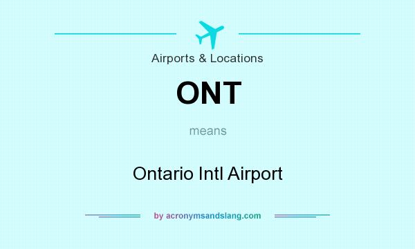 What does ONT mean? It stands for Ontario Intl Airport