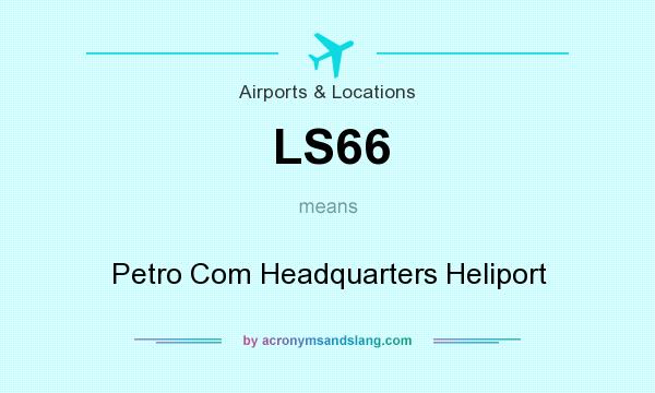 What does LS66 mean? It stands for Petro Com Headquarters Heliport