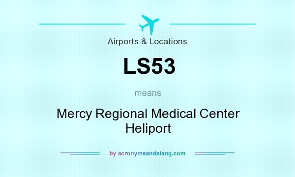 What does LS53 mean? It stands for Mercy Regional Medical Center Heliport