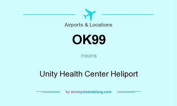What does OK99 mean? It stands for Unity Health Center Heliport