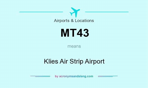 What does MT43 mean? It stands for Klies Air Strip Airport