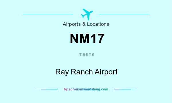 What does NM17 mean? It stands for Ray Ranch Airport