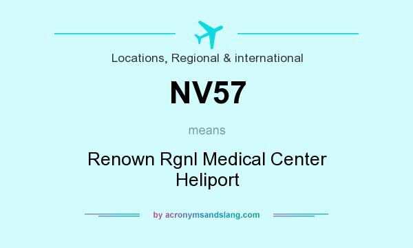 What does NV57 mean? It stands for Renown Rgnl Medical Center Heliport