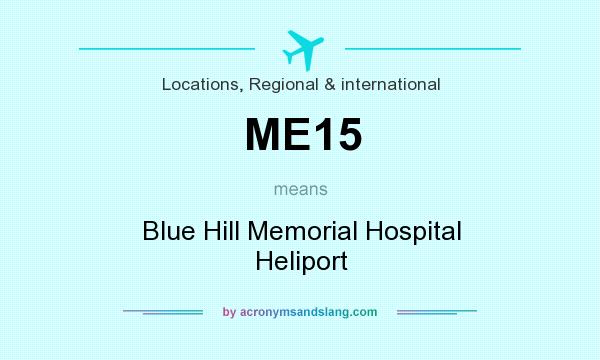 What does ME15 mean? It stands for Blue Hill Memorial Hospital Heliport