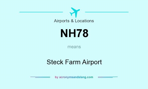 What does NH78 mean? It stands for Steck Farm Airport