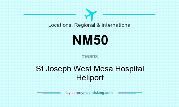 What does NM50 mean? It stands for St Joseph West Mesa Hospital Heliport