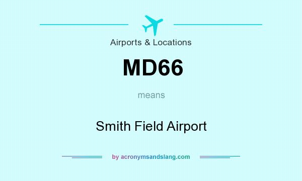 What does MD66 mean? It stands for Smith Field Airport