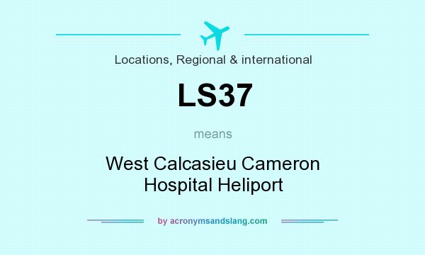 What does LS37 mean? It stands for West Calcasieu Cameron Hospital Heliport