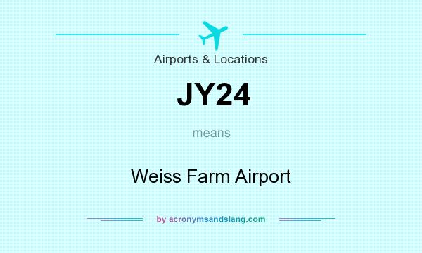 What does JY24 mean? It stands for Weiss Farm Airport