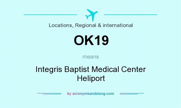 What does OK19 mean? It stands for Integris Baptist Medical Center Heliport