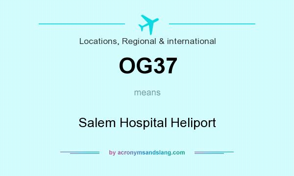 What does OG37 mean? It stands for Salem Hospital Heliport