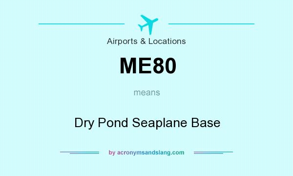 What does ME80 mean? It stands for Dry Pond Seaplane Base
