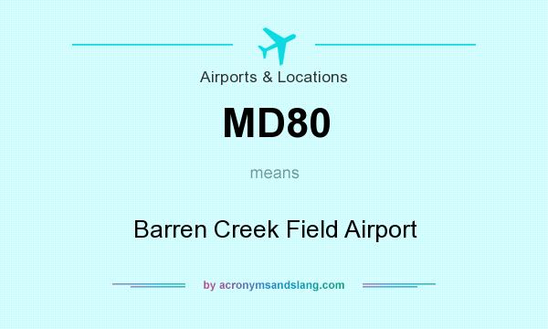 What does MD80 mean? It stands for Barren Creek Field Airport