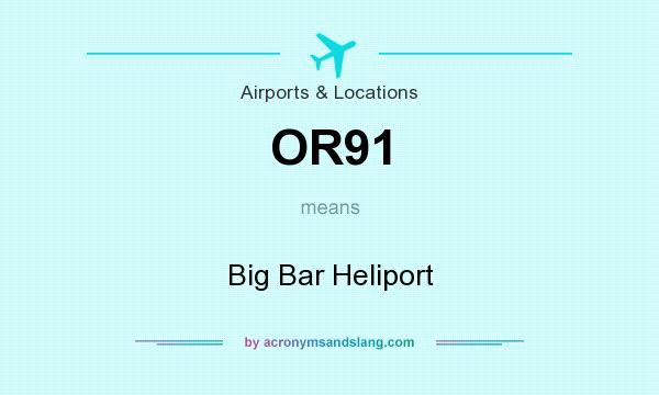 What does OR91 mean? It stands for Big Bar Heliport