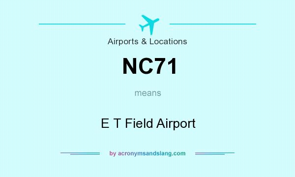What does NC71 mean? It stands for E T Field Airport