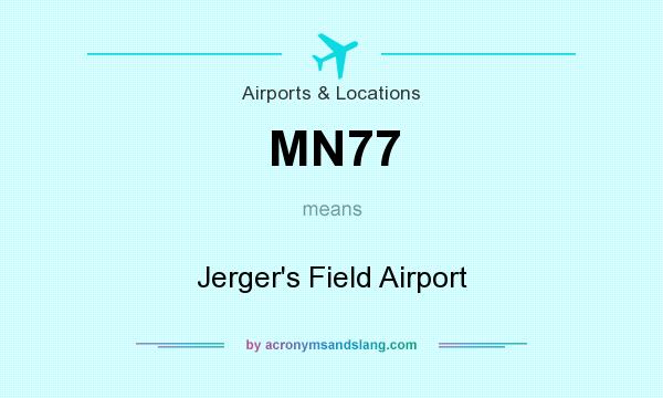 What does MN77 mean? It stands for Jerger`s Field Airport