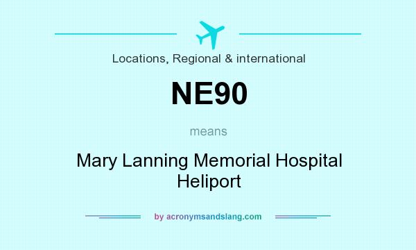 What does NE90 mean? It stands for Mary Lanning Memorial Hospital Heliport