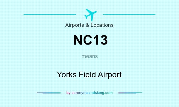 What does NC13 mean? It stands for Yorks Field Airport