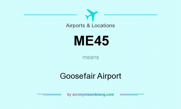 What does ME45 mean? It stands for Goosefair Airport