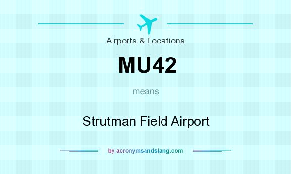 What does MU42 mean? It stands for Strutman Field Airport