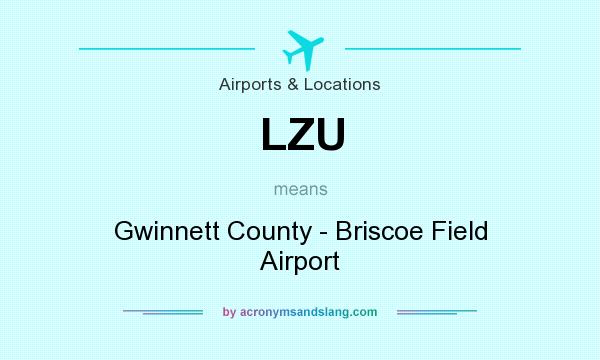 What does LZU mean? It stands for Gwinnett County - Briscoe Field Airport