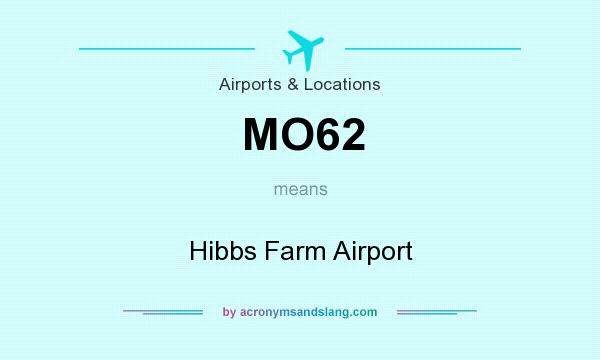 What does MO62 mean? It stands for Hibbs Farm Airport
