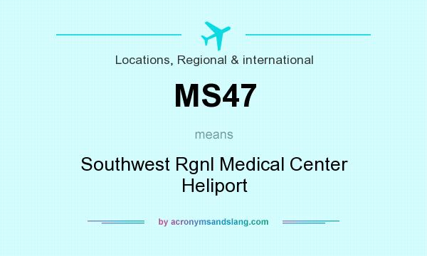 What does MS47 mean? It stands for Southwest Rgnl Medical Center Heliport