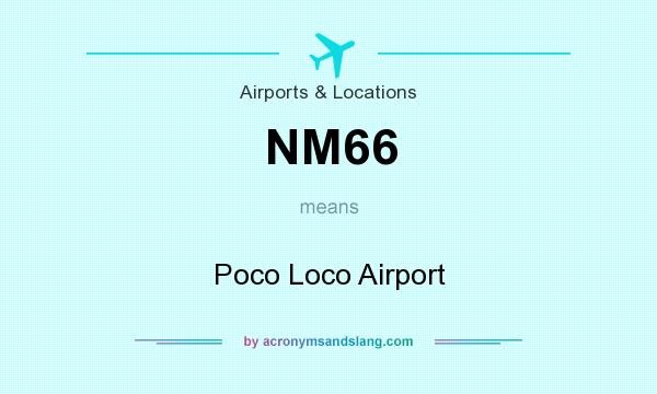 What does NM66 mean? It stands for Poco Loco Airport